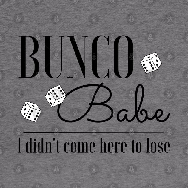 Funny Bunco T-Shirt Bunco Babe I Didn't Come Here to Lose by MalibuSun